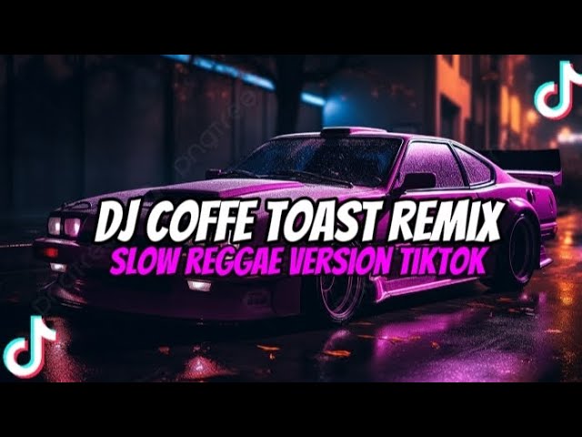 DJ COFFE TOAST || REMIX SLOW REGGAE VERSION TIKTOK VIRAL ~ dj Kiano Rmx class=