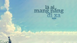 Video thumbnail of "Là Ai Mang Nắng Đi Xa - Yang | MV Lyrics HD"