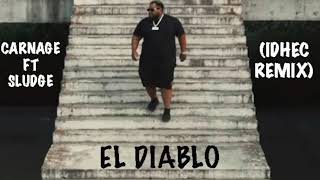 Carnage ft Sludge - El Diablo (IDHEC Remix)