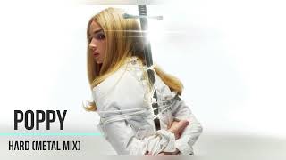Poppy - Hard (Metal/Alternative Mix)