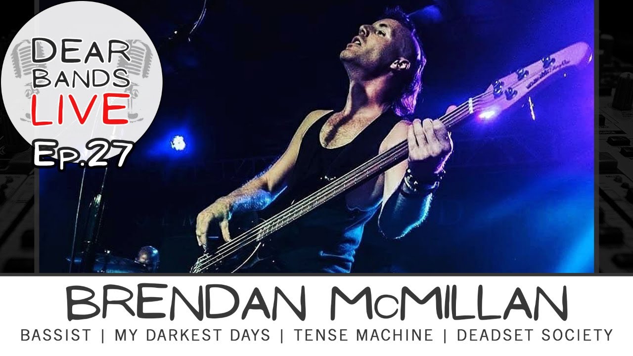 BRENDAN McMILLAN (My Darkest Days, Deadset Society, Bassist) || DearBands LIVE - Ep. 27