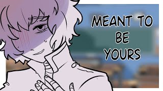 Meant To Be Yours | YTTD Animatic