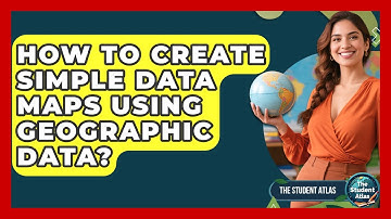 How To Create Simple Data Maps Using Geographic Data? - The Student Atlas