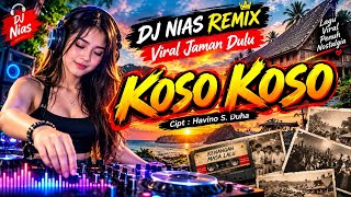 Download lagu 🔥 DJ NIAS REMIX VIRAL JAMAN DULU FULL BASS 🎧 KOSO KOSO {Cipt : Havino S. Duha}