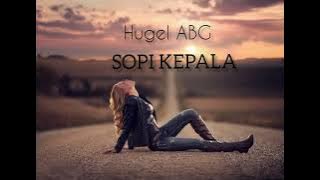Hugel ABG _ Sopi Kepala - (Lirik)