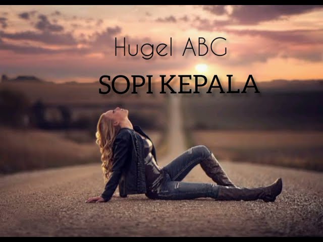 Hugel ABG _ Sopi Kepala - (Lirik) class=