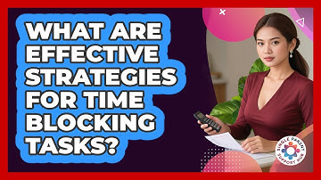 What Are Effective Strategies For Time Blocking Tasks?