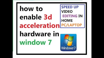 how to enable 3d hardware acceleration in windows 7 and speed up your graphics