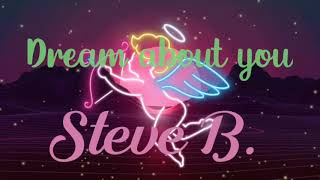 Steve B. - Dream about you (lyrics)