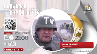 mavi retorik -  Burak ERSEMİZ - Rusya - Ukrayna Savaşı ve Savaşın Arka Yüzü 3 Mart 2022