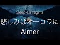 【HD】Sleepless Nights - Aimer - 悲しみはオーロラに【中日字幕】