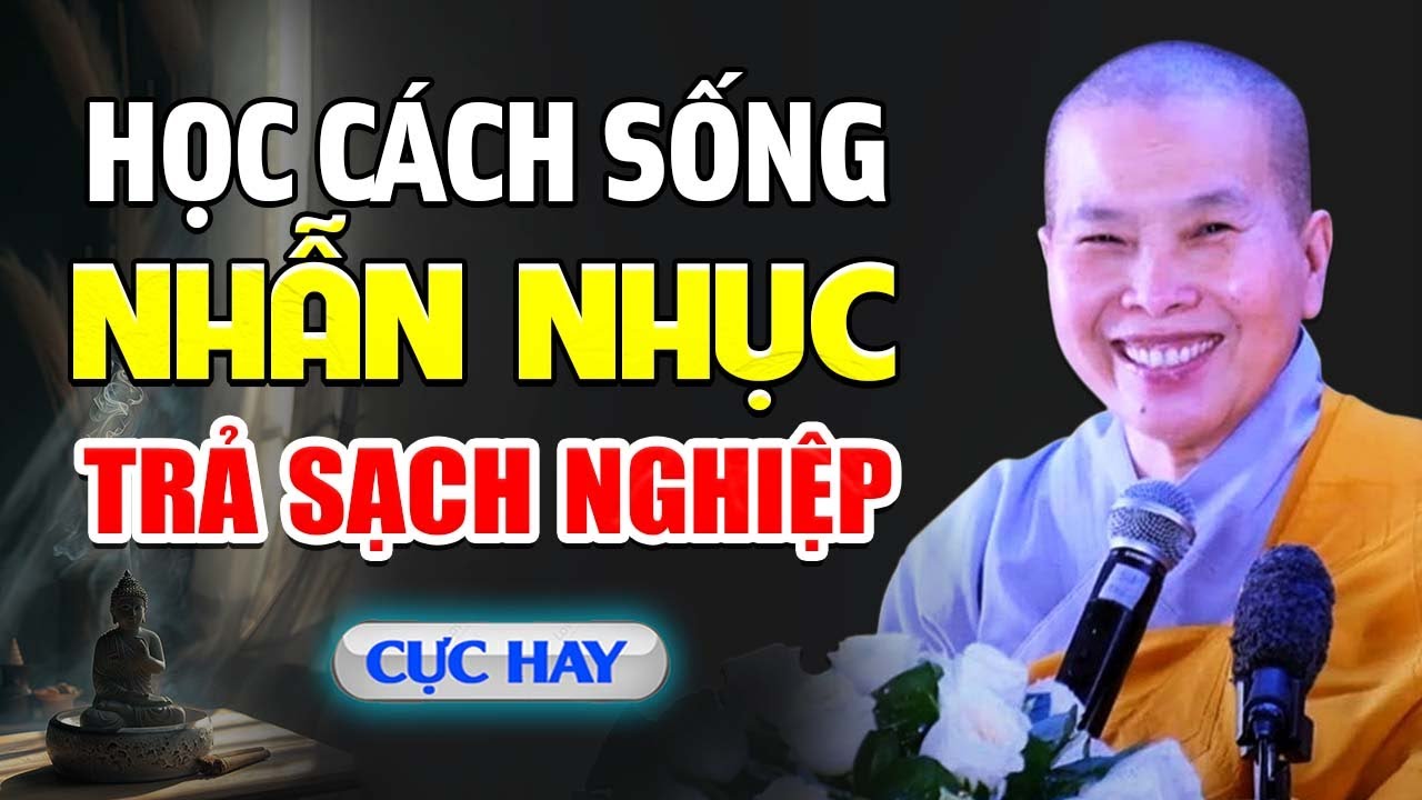 Học Cách Sống Nhẫn Nhục Trả Hết Sạch Nghiệp | Sư Cô Thích Nữ Như Lan