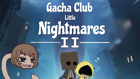 Gacha Club | Little Nightmares 2 | Trailer 2