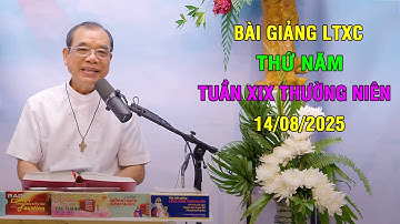 Bài giảng LTXC Thứ Năm Tuần XIX Thường Niên | Ngày 14/08/2025 | Lời Chúa Hôm Nay