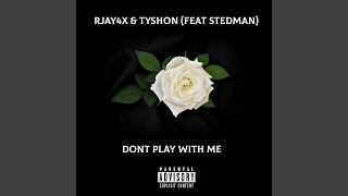 Dont Play With Me (feat. Stedman)