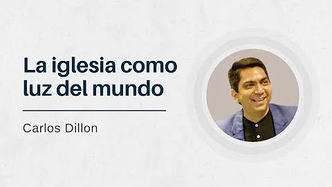 La iglesia como luz del mundo | Pastor Carlos Dillon