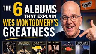 THE 6 ALBUMS THE EXPLAIN WES MONTGOMERY'S GREATNESS
