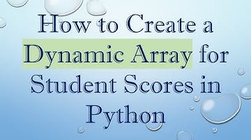 How to Create a Dynamic Array for Student Scores in Python