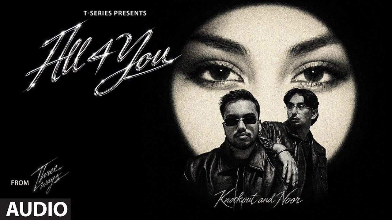 All 4 You (Full Audio) | Knockout | Noor | Three Ways | T-Series poster