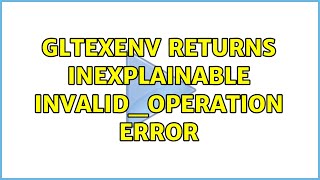 Gltexenv Returns Inexplainable Invalidoperation Error 2 Solutions