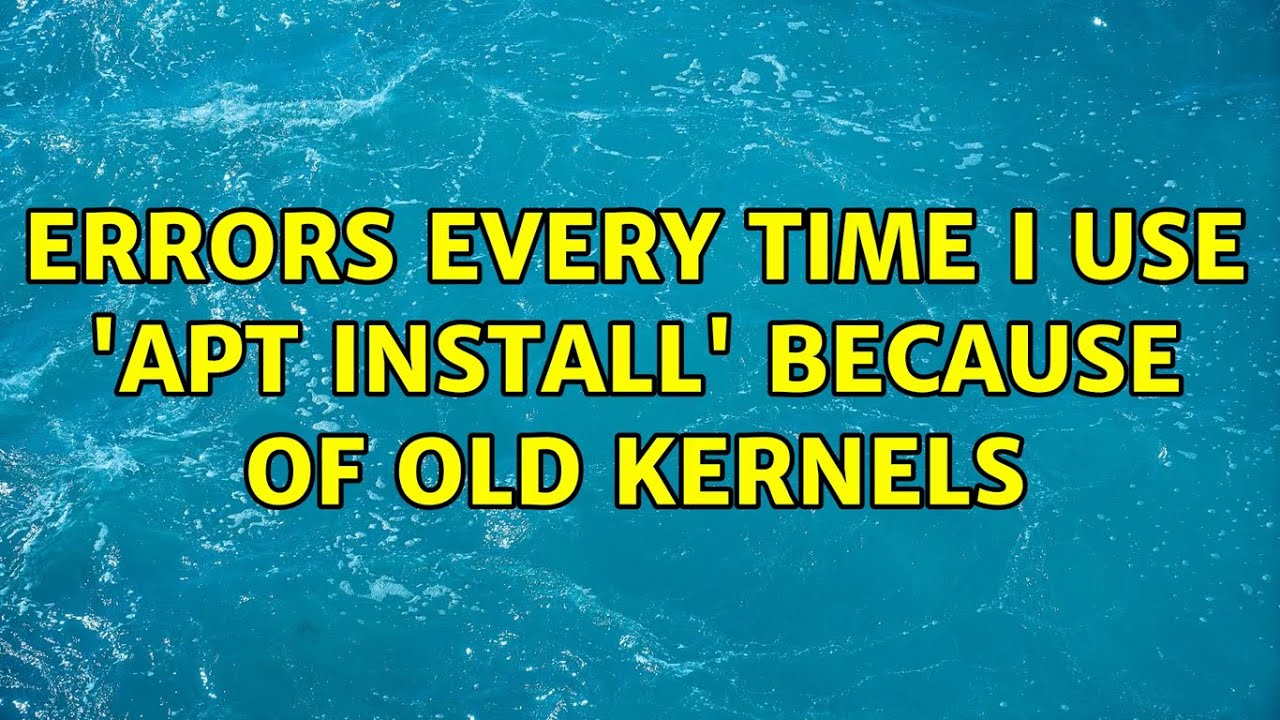 Ubuntu Errors Every Time I Use apt Install Because Of Old Kernels