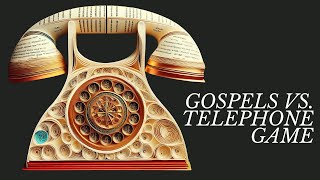 Are the Gospels Like the Telephone Game?