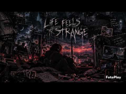 Life feels strange