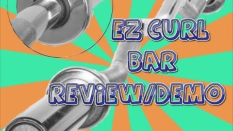 EZ Curl Bar Review & Demonstration
