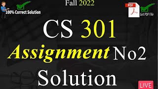 CS301 Assignment No 2 Solution Fall 2022 | 100% Correct Solution With Explanation | VU Mentor