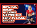 How Can Rugby Players Master The Fend To Make Space? - The Rugby Pros