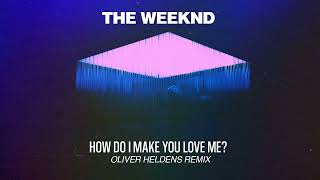 The Weeknd - How Do I Make You Love Me (Oliver Heldens Remix)
