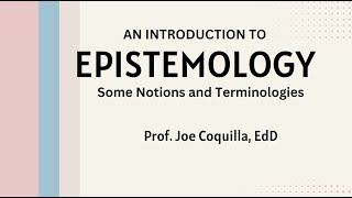 EPISTEMOLOGY: NOTIONS AND TERMINOLOGY - Remastered by Prof Joe Coquilla, EdD Basic Logic 1 Inductive Vs Deductive Reasoning By Prof Joe Coquilla Edd