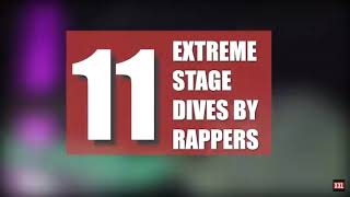 11 rappers” extreme stage dives ( thanks to xxl for giving me the idea )