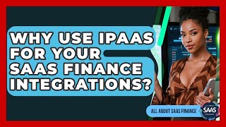 Why Use iPaaS For Your SaaS Finance Integrations? - All About SaaS Finance