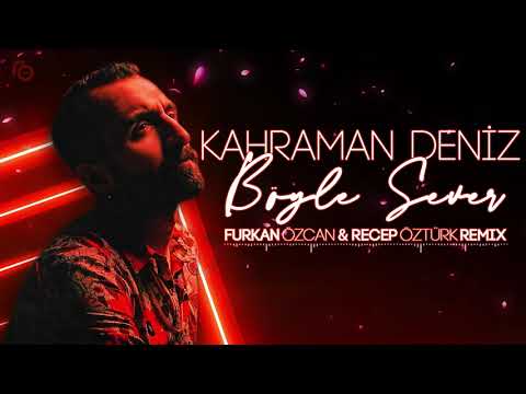 Kahraman Deniz - Böyle Sever (Furkan Özcan & Recep Öztürk Remix)