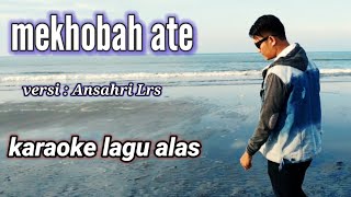 Karaoke lagu alas ( Mekhobah Ate) Versi : Ansahri Lrs // Official Audio Music 🎹🎶