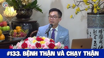 #133. Bệnh thận, chạy thận, và ăn uống cho người bệnh thận