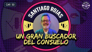 CAP 50. SANTIAGO ROJAS - UN GRAN BUSCADOR DEL CONSUELO