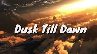 ZAYN & Sia - Dusk Till Dawn (Lyrics)