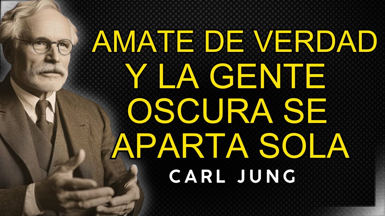 ÁMATE de verdad, y verás que la gente OSCURA se aparta sola - Carl Jung