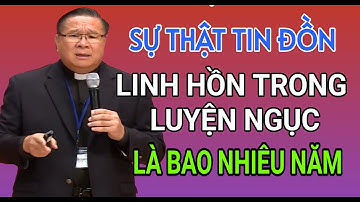 SỰ THẬT TIN ĐỒN 1 LINH HỒN TRONG LUYỆN NGỤC LÀ BAO NHIÊU NĂM | CHA HY GIẢNG VÀ GIẢI ĐÁP THẮC MẮC