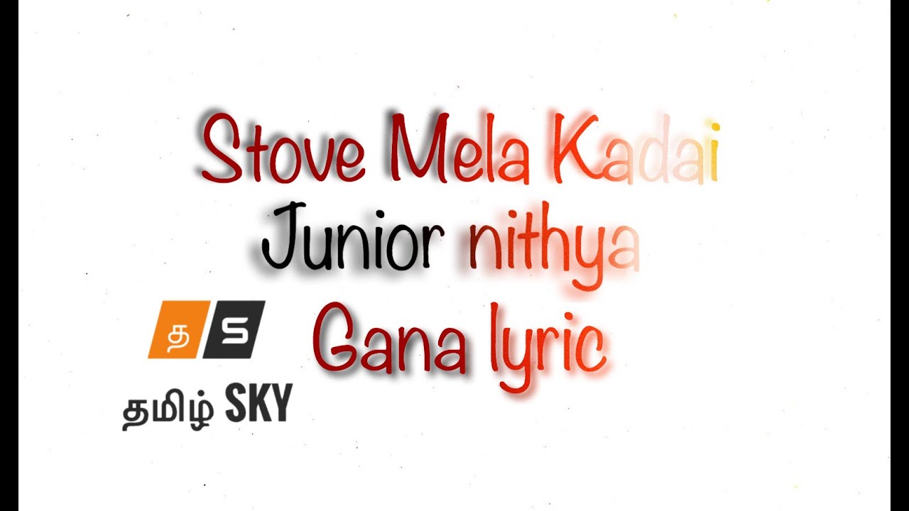 STOVE MELA KADAI SONG LYRIC JUNIOR NITHYA GANA SONG 2020