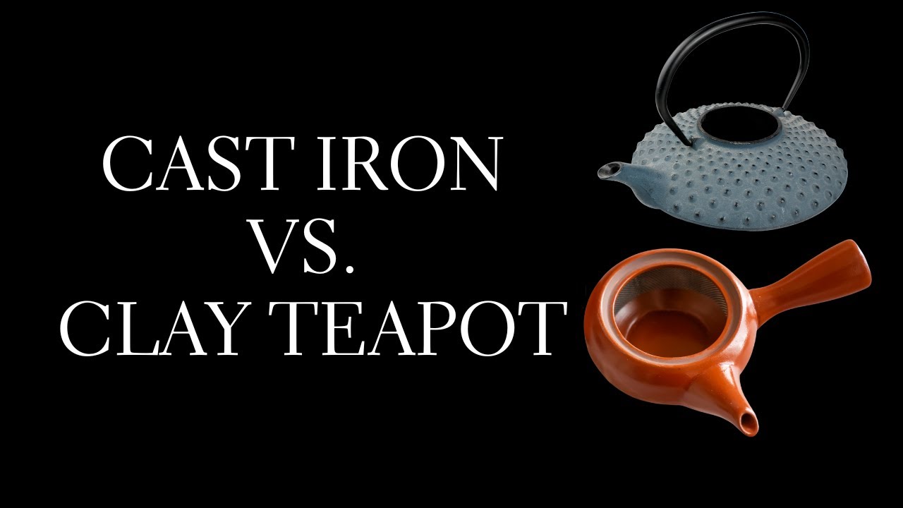 Cast Iron Teapot vs Clay Teapot Which is Better for green tea? YouTube