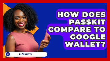 How Does PassKit Compare To Google Wallet? - Be App Savvy