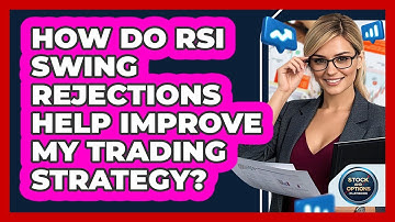 How Do RSI Swing Rejections Help Improve My Trading Strategy? - Stock and Options Playbook