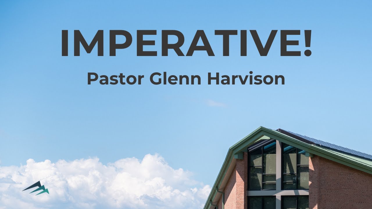 Imperative! • Pastor Glenn Harvison (November 16, 2025)