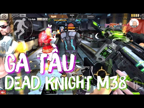 Video Tập Kích - Dead Knight M38 - Đại Chiến GA TẦU - Cùng... - youtube
