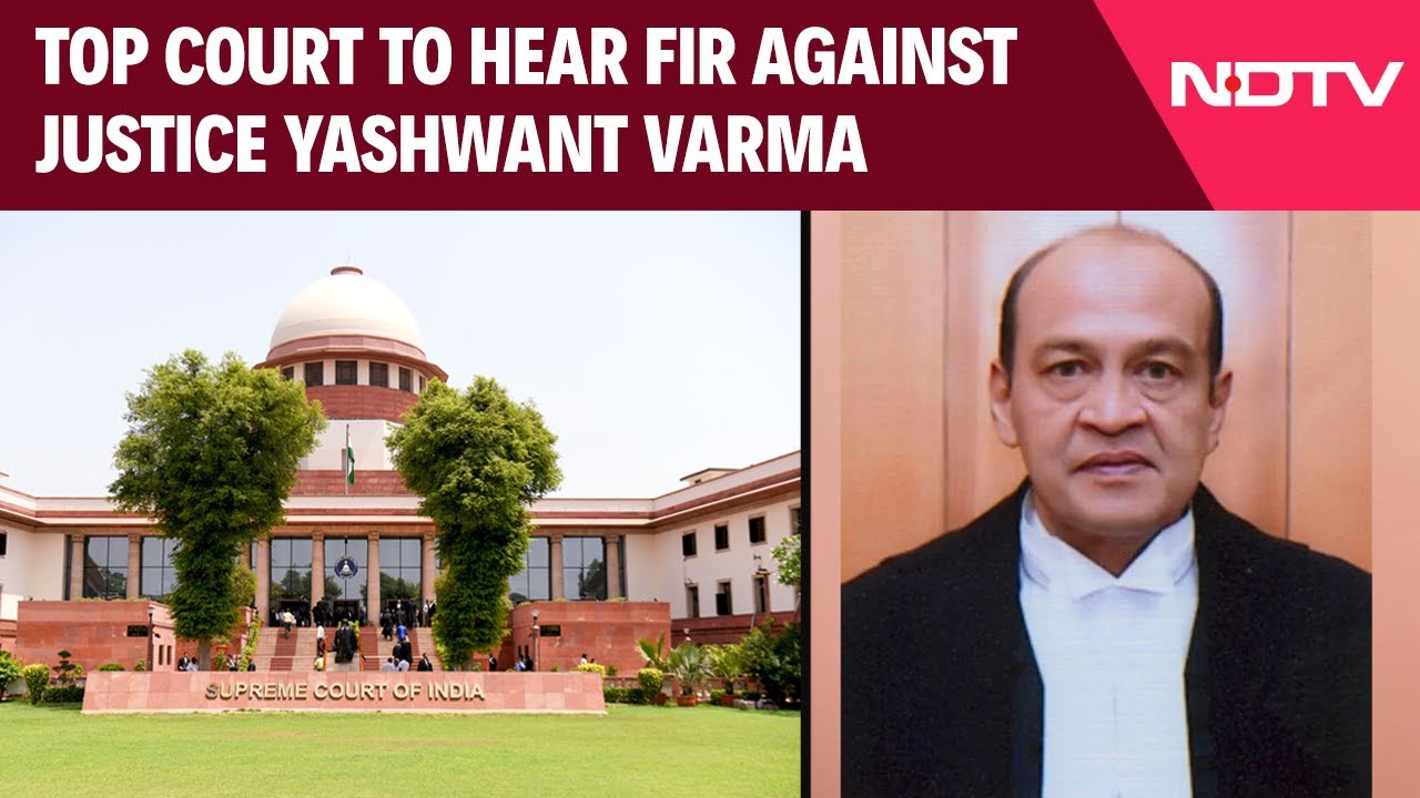 Yashwant Varma | Top Court To Hear Plea Seeking FIR Against Justice ...