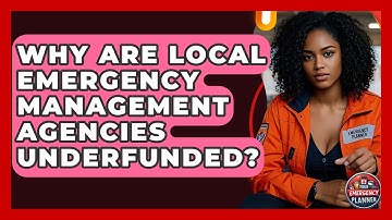 Why Are Local Emergency Management Agencies Underfunded? - Your Emergency Planner