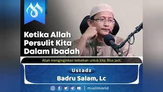 Ketika Allah Mempersulit kita Dalam ibadah | Ustadz Abu yahya Badrusalam Hafidzahullah